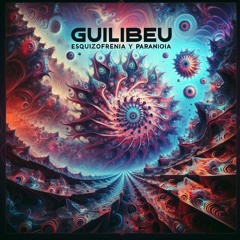 Guilibeu - Esquizofrenia y Paranoia