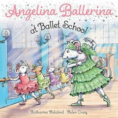 GET [EPUB KINDLE PDF EBOOK] Angelina Ballerina at Ballet School by  Katharine Holabir