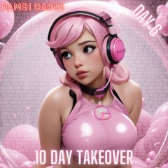 10 Day Takeover - Day 06 (Bambi Daddi Seamless Mix)