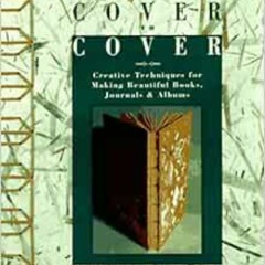 [Get] PDF 📧 Cover to Cover: Creative Techniques for Making Beautiful Books, Journals