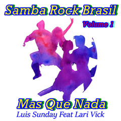 LUIS SUNDAY  FEAT. LARI VICK - MAS QUE NADA (  SAMBA ROCK edit )