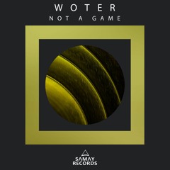 WoTeR - Not A Game (Original Mix) (SAMAY RECORDS)