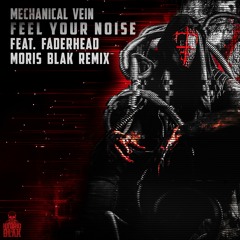 Mechanical Vein - Feel Your Noise (ft. Faderhead) [MORIS BLAK Remix]
