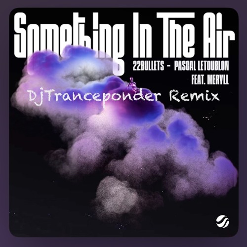 22bullets & Pascal letoublon feat. meryll “something in the air” (DjTranceponder remix)