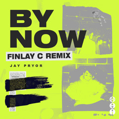Jay Pryor - By Now (FINLAY C Remix)