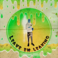 leave em leaking