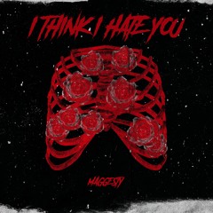 I Think I Hate You.