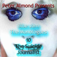 Blue Jam: The Monologues - 10 - The Suicide Journalist