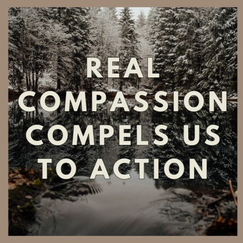 (12-31-23) Real Compassion Compels Us to Action