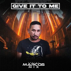 DJ MARCOS MIX - GIVE IT TO ME (ROCK DOIDO)