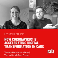 Episode 10: How Coronavirus is Accelerating Digital Transformation in Care (W/ Tommy Henderson-Reay)