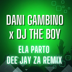 Ela parto - Dani Gambino x Dj The Boy (Dee Jay Za remix)