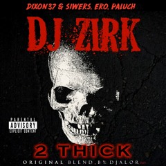 Dixon37 - Pazeroty X Dj Zirk - 2 Thick / BLEND BY DJ ALOR