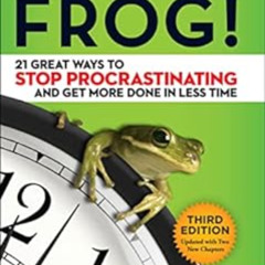 Get PDF 🗸 Eat That Frog!: 21 Great Ways to Stop Procrastinating and Get More Done in