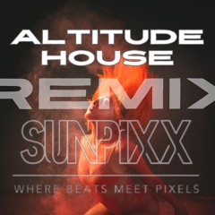 SUNPiXX - Altitude House (RMX Inst. Edit)