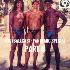 Footballcast Pandemic Special - Part II