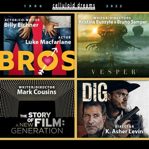 BROS + VESPER + THE STORY OF FILM: A NEW GENERATION + DIG (CELLULOID DREAMS THE MOVIE SHOW) 9/29/22