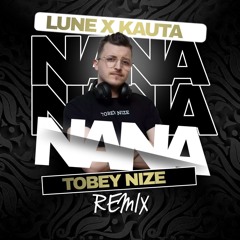 Lune x Kauta - NaNa (TOBEY NIZE REMIX)