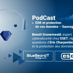Podcast BlueBearsIT - ESET - EDR protection et sauvegarde des données