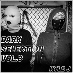 KYLE J - DARK SELECTION VOL. 3