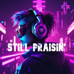 Still Praisin' by Juan1Love