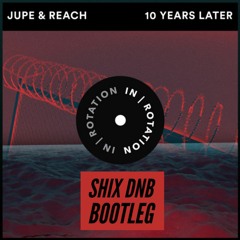 Jupe & Reach - 10 Years Later (SHIX DnB Bootleg)