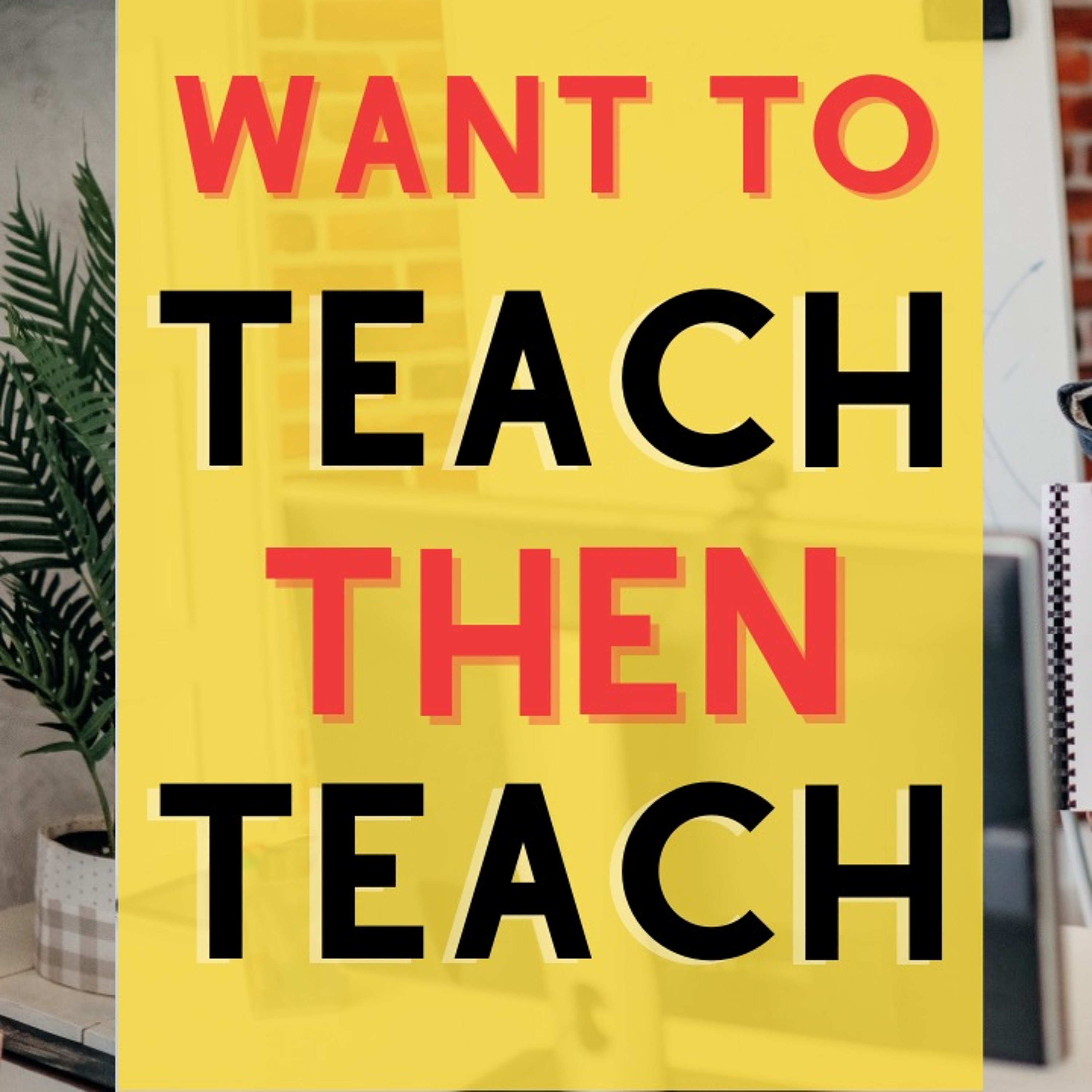 If You Want To Teach, Then Teach (Every Day) episode artwork