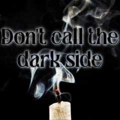 Don't call the dark side