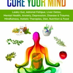 @$ Heal Your Body, Cure Your Mind, Leaky Gut, Adrenal Fatigue, Liver Detox, Mental Health, Anxi