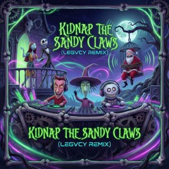 Kidnap The Sandy Claws (LEGVCY Remix)