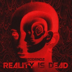 20DRN02 - REALITY IS DEAD (РЕАЛЬНОСТЬ ПОГИБЛА)