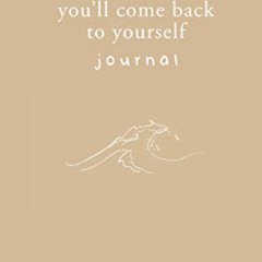 [Download] EBOOK 🖍️ You'll Come Back to Yourself Journal by  Michaela Angemeer &  Al