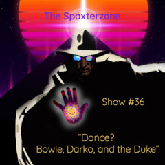 Spaxterzone 36: Dance? Bowie, Darko, and the Duke