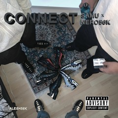 SAMU X NERO56K - CONNECT   [PROD. DIRTYSANCHEZ]