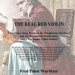 PDF BOOK The Real Red Violin: A True Story About Rembert, the ?Stradivarius Wurl