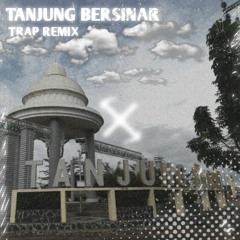 Tanjung Bersinar ( Trap Remix )