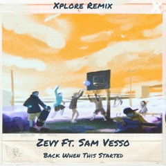 ZEVY - Back When This Started (feat. Sam Vesso){Xplore Remix}