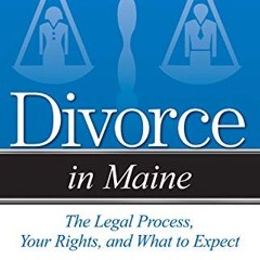 Ebook PDF Divorce in Maine: The Legal Process. Your Rights. and What to Expect