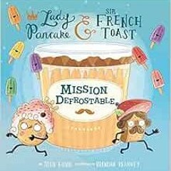 [ACCESS] KINDLE ✔️ Mission Defrostable (Volume 3) (Lady Pancake & Sir French Toast) b