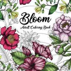 [Access] [KINDLE PDF EBOOK EPUB] Bloom Adult Coloring Book: Beautiful Flower Garden P