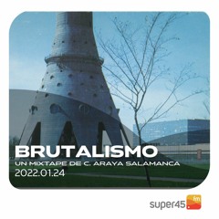 [super45.fm] Brutalismo 2022/01/24