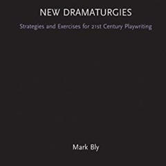 Access EPUB 📘 New Dramaturgies: Strategies and Exercises for 21st Century Playwritin