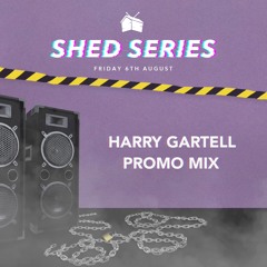 SHED SERIES 06/08/21 - PROMO MIX w/ HARRY GARTELL