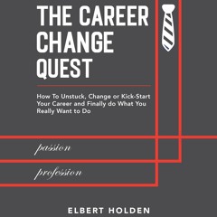 [PDF] The Career Change Quest: How to Unstuck, Change or Kick-Start Your Career