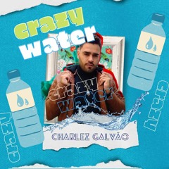 Crazy Water - Charlez Galvão