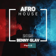 Benny Glav - Best Afro House 2025 - Part 2