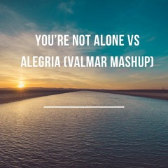 You're Not Alone Vs Alegria (VALMAR Mashup)