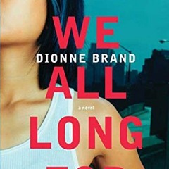 Read EPUB KINDLE PDF EBOOK What We All Long For: A Novel by  Dionne Brand 📪