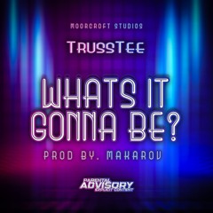 Whats It Gonna Be? - TrussTee