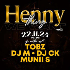 Henny Thing We Want - LIVE AUDIO - Mixed by DJ M - Hosted By Munii S